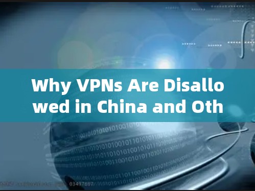Why VPNs Are Disallowed in China and Other Countries Why VPNs Are Disallowed in China and Other Countries
