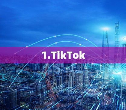 1.TikTok 1.TikTok